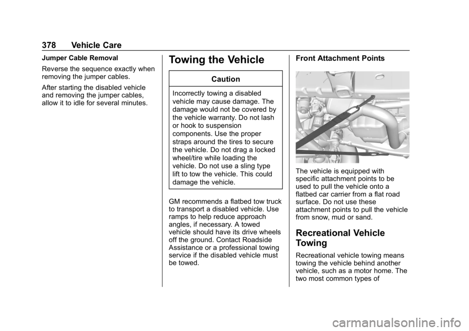 GMC YUKON XL 2019 Manual Online GMC Yukon/Yukon XL/Denali Owner Manual (GMNA-Localizing-U.S./
Canada/Mexico-12460267) - 2019 - crc - 9/11/18
378 Vehicle Care
Jumper Cable Removal
Reverse the sequence exactly when
removing the jumper