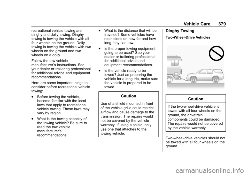 GMC YUKON 2019 Owners Manual GMC Yukon/Yukon XL/Denali Owner Manual (GMNA-Localizing-U.S./
Canada/Mexico-12460267) - 2019 - crc - 9/11/18
Vehicle Care 379
recreational vehicle towing are
dinghy and dolly towing. Dinghy
towing is GMC YUKON 2019 Owners Manual GMC Yukon/Yukon XL/Denali Owner Manual (GMNA-Localizing-U.S./
Canada/Mexico-12460267) - 2019 - crc - 9/11/18
Vehicle Care 379
recreational vehicle towing are
dinghy and dolly towing. Dinghy
towing is