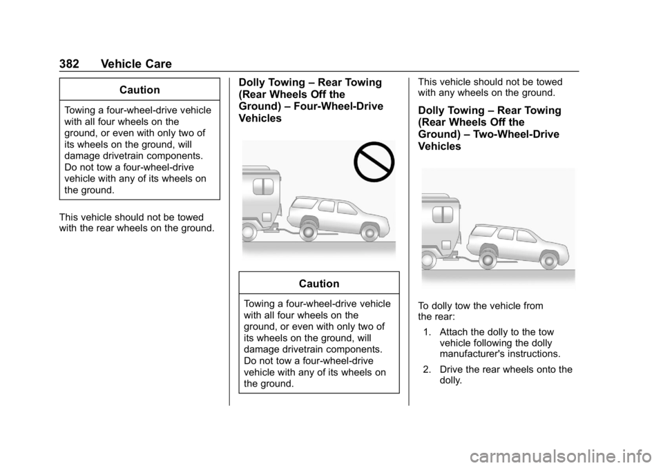 GMC YUKON 2019 Owners Manual GMC Yukon/Yukon XL/Denali Owner Manual (GMNA-Localizing-U.S./
Canada/Mexico-12460267) - 2019 - crc - 9/11/18
382 Vehicle Care
Caution
Towing a four-wheel-drive vehicle
with all four wheels on the
grou GMC YUKON 2019 Owners Manual GMC Yukon/Yukon XL/Denali Owner Manual (GMNA-Localizing-U.S./
Canada/Mexico-12460267) - 2019 - crc - 9/11/18
382 Vehicle Care
Caution
Towing a four-wheel-drive vehicle
with all four wheels on the
grou