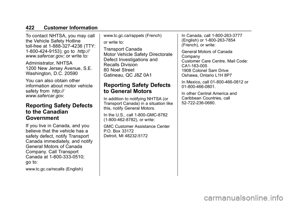 GMC YUKON 2019 Owners Manual GMC Yukon/Yukon XL/Denali Owner Manual (GMNA-Localizing-U.S./
Canada/Mexico-12460267) - 2019 - crc - 9/11/18
422 Customer Information
To contact NHTSA, you may call
the Vehicle Safety Hotline
toll-fre GMC YUKON 2019 Owners Manual GMC Yukon/Yukon XL/Denali Owner Manual (GMNA-Localizing-U.S./
Canada/Mexico-12460267) - 2019 - crc - 9/11/18
422 Customer Information
To contact NHTSA, you may call
the Vehicle Safety Hotline
toll-fre