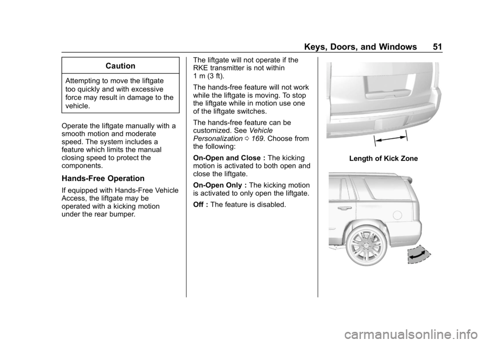 GMC YUKON XL 2019 Owners Guide GMC Yukon/Yukon XL/Denali Owner Manual (GMNA-Localizing-U.S./
Canada/Mexico-12460267) - 2019 - crc - 9/11/18
Keys, Doors, and Windows 51
Caution
Attempting to move the liftgate
too quickly and with ex GMC YUKON XL 2019 Owners Guide GMC Yukon/Yukon XL/Denali Owner Manual (GMNA-Localizing-U.S./
Canada/Mexico-12460267) - 2019 - crc - 9/11/18
Keys, Doors, and Windows 51
Caution
Attempting to move the liftgate
too quickly and with ex