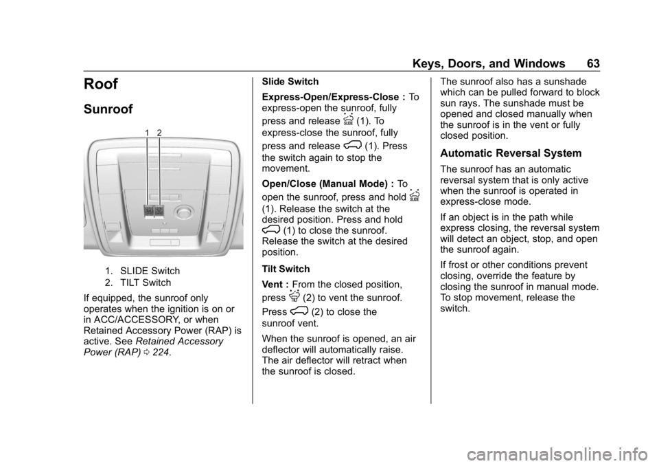 GMC YUKON XL 2019  Owners Manual GMC Yukon/Yukon XL/Denali Owner Manual (GMNA-Localizing-U.S./
Canada/Mexico-12460267) - 2019 - crc - 9/11/18
Keys, Doors, and Windows 63
Roof
Sunroof
1. SLIDE Switch
2. TILT Switch
If equipped, the su