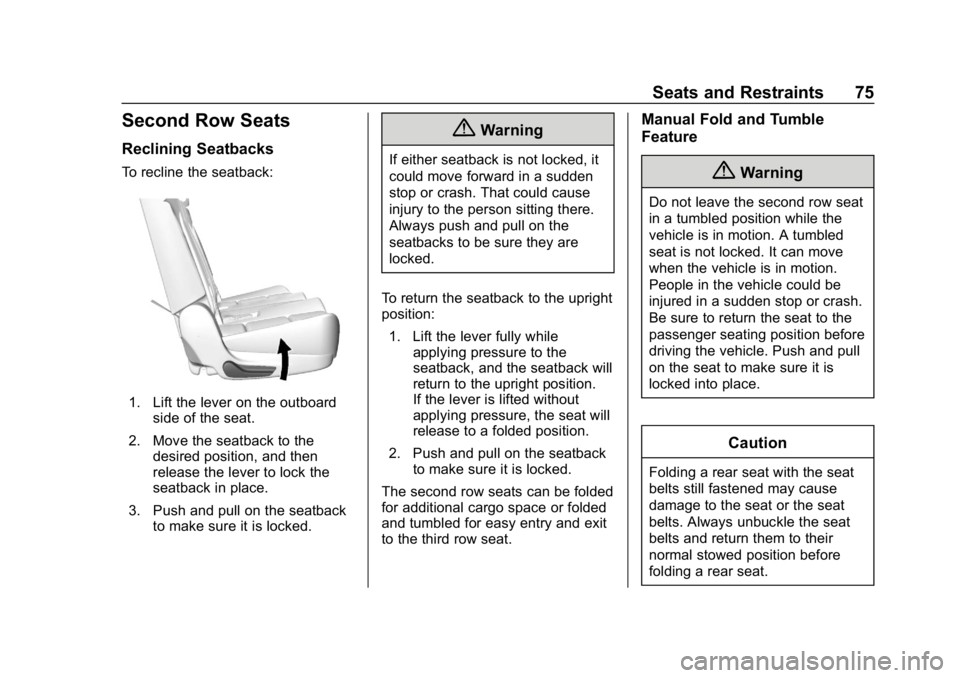 GMC YUKON XL 2019  Owners Manual GMC Yukon/Yukon XL/Denali Owner Manual (GMNA-Localizing-U.S./
Canada/Mexico-12460267) - 2019 - crc - 9/11/18
Seats and Restraints 75
Second Row Seats
Reclining Seatbacks
To recline the seatback:
1. Li