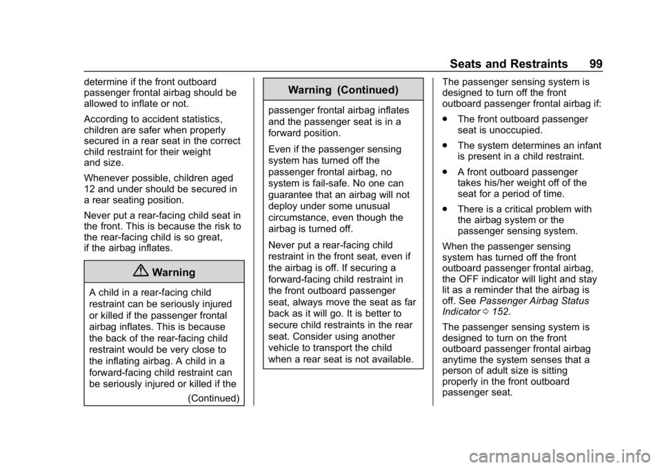 GMC YUKON 2019 Owners Manual GMC Yukon/Yukon XL/Denali Owner Manual (GMNA-Localizing-U.S./
Canada/Mexico-12460267) - 2019 - crc - 9/11/18
Seats and Restraints 99
determine if the front outboard
passenger frontal airbag should be
