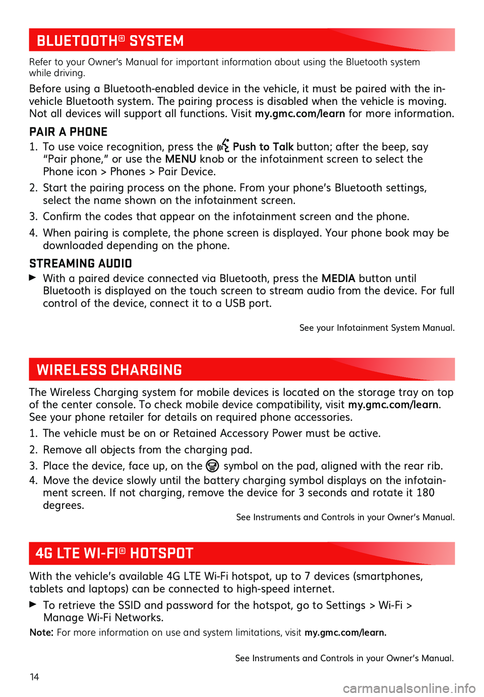 GMC YUKON 2019  Get To Know Guide 14
BLUETOOTH® SYSTEM
Refer to your Owner’s Manual for important information about using the Bluetooth system while driving. 
Before using a Bluetooth-enabled device in the vehicle, it must be paire