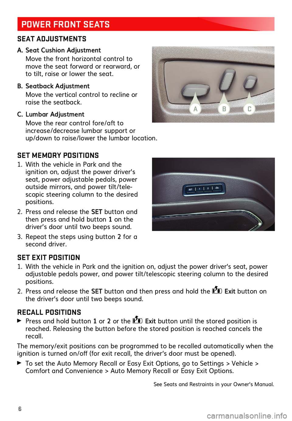GMC YUKON 2019  Get To Know Guide 6
SEAT ADJUSTMENTS
A. Seat Cushion Adjustment
 Move the front horizontal control to move the seat forward or rearward, or to tilt, raise or lower the seat.
B. Seatback Adjustment
 Move the vertical co