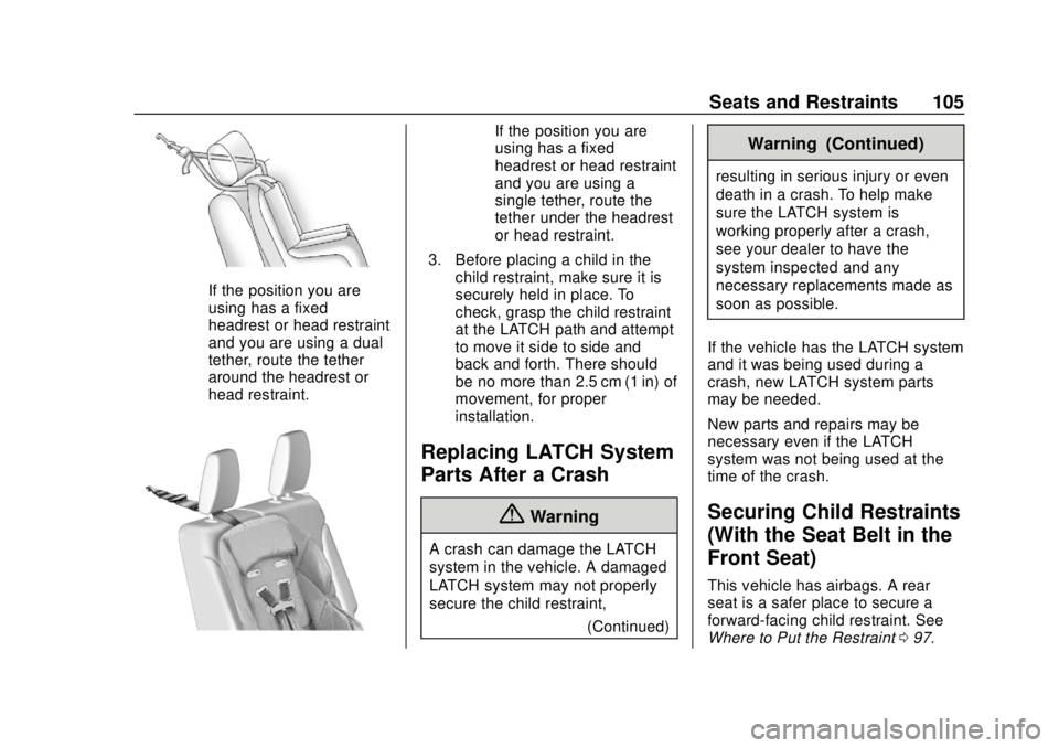 GMC ACADIA 2018  Owners Manual GMC Acadia/Acadia Denali Owner Manual (GMNA-Localizing-U.S./Canada/
Mexico-11349114) - 2018 - crc - 9/21/17
Seats and Restraints 105
If the position you are
using has a fixed
headrest or head restrain