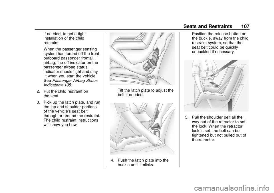 GMC ACADIA 2018 Owners Manual GMC Acadia/Acadia Denali Owner Manual (GMNA-Localizing-U.S./Canada/
Mexico-11349114) - 2018 - crc - 9/21/17
Seats and Restraints 107
if needed, to get a tight
installation of the child
restraint.
When GMC ACADIA 2018 Owners Manual GMC Acadia/Acadia Denali Owner Manual (GMNA-Localizing-U.S./Canada/
Mexico-11349114) - 2018 - crc - 9/21/17
Seats and Restraints 107
if needed, to get a tight
installation of the child
restraint.
When