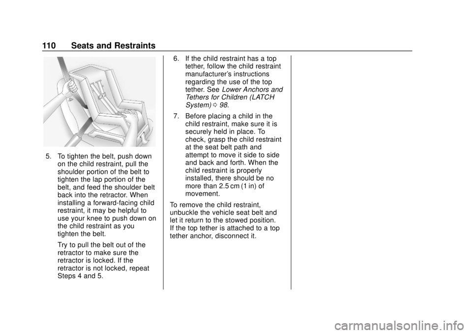 GMC ACADIA 2018 Owners Manual GMC Acadia/Acadia Denali Owner Manual (GMNA-Localizing-U.S./Canada/
Mexico-11349114) - 2018 - crc - 9/21/17
110 Seats and Restraints
5. To tighten the belt, push downon the child restraint, pull the
s GMC ACADIA 2018 Owners Manual GMC Acadia/Acadia Denali Owner Manual (GMNA-Localizing-U.S./Canada/
Mexico-11349114) - 2018 - crc - 9/21/17
110 Seats and Restraints
5. To tighten the belt, push downon the child restraint, pull the
s