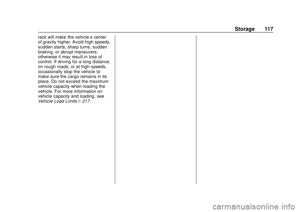 GMC ACADIA 2018 Owners Manual GMC Acadia/Acadia Denali Owner Manual (GMNA-Localizing-U.S./Canada/
Mexico-11349114) - 2018 - crc - 9/21/17
Storage 117
rack will make the vehicle’s center
of gravity higher. Avoid high speeds,
sudd GMC ACADIA 2018 Owners Manual GMC Acadia/Acadia Denali Owner Manual (GMNA-Localizing-U.S./Canada/
Mexico-11349114) - 2018 - crc - 9/21/17
Storage 117
rack will make the vehicle’s center
of gravity higher. Avoid high speeds,
sudd