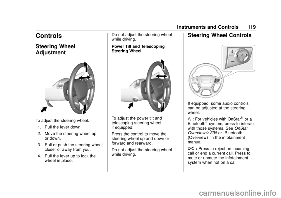 GMC ACADIA 2018 Owners Manual GMC Acadia/Acadia Denali Owner Manual (GMNA-Localizing-U.S./Canada/
Mexico-11349114) - 2018 - crc - 9/21/17
Instruments and Controls 119
Controls
Steering Wheel
Adjustment
To adjust the steering wheel GMC ACADIA 2018 Owners Manual GMC Acadia/Acadia Denali Owner Manual (GMNA-Localizing-U.S./Canada/
Mexico-11349114) - 2018 - crc - 9/21/17
Instruments and Controls 119
Controls
Steering Wheel
Adjustment
To adjust the steering wheel