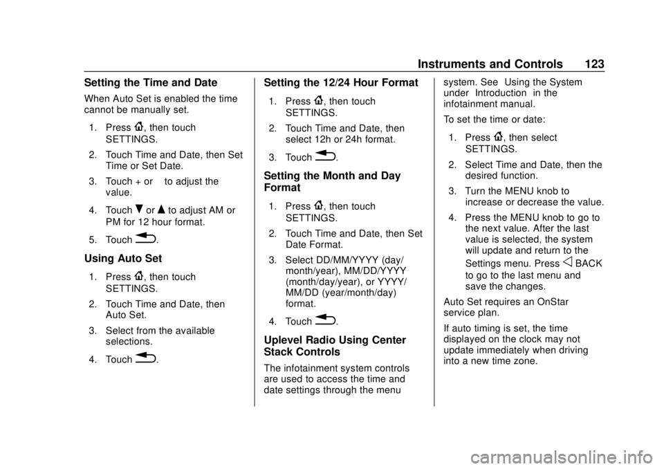 GMC ACADIA 2018  Owners Manual GMC Acadia/Acadia Denali Owner Manual (GMNA-Localizing-U.S./Canada/
Mexico-11349114) - 2018 - crc - 9/21/17
Instruments and Controls 123
Setting the Time and Date
When Auto Set is enabled the time
can