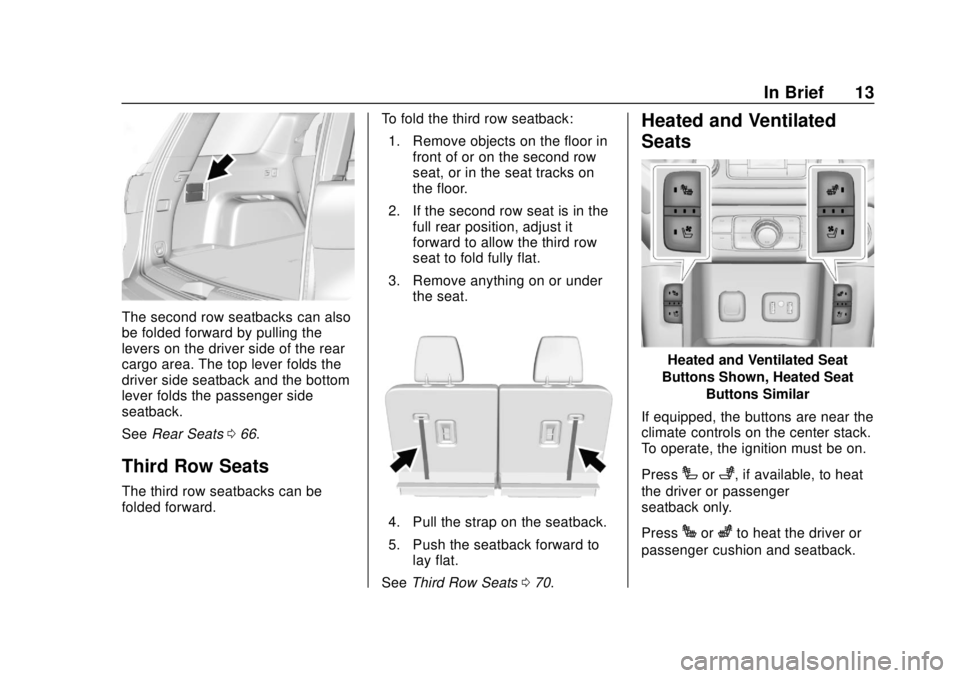 GMC ACADIA 2018 User Guide GMC Acadia/Acadia Denali Owner Manual (GMNA-Localizing-U.S./Canada/
Mexico-11349114) - 2018 - crc - 9/21/17
In Brief 13
The second row seatbacks can also
be folded forward by pulling the
levers on the