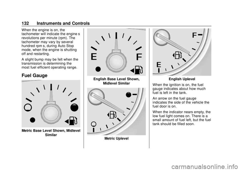 GMC ACADIA 2018  Owners Manual GMC Acadia/Acadia Denali Owner Manual (GMNA-Localizing-U.S./Canada/
Mexico-11349114) - 2018 - crc - 9/21/17
132 Instruments and Controls
When the engine is on, the
tachometer will indicate the engine�