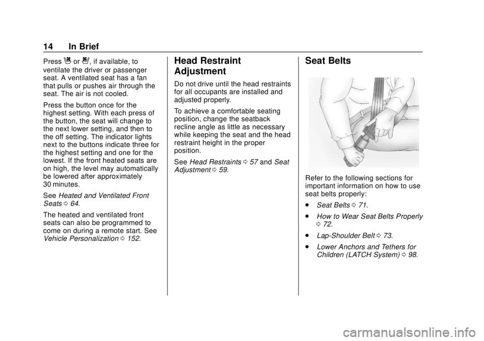 GMC ACADIA 2018  Owners Manual GMC Acadia/Acadia Denali Owner Manual (GMNA-Localizing-U.S./Canada/
Mexico-11349114) - 2018 - crc - 9/21/17
14 In Brief
PressCor{, if available, to
ventilate the driver or passenger
seat. A ventilated