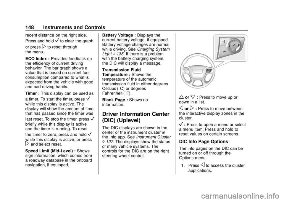 GMC ACADIA 2018  Owners Manual GMC Acadia/Acadia Denali Owner Manual (GMNA-Localizing-U.S./Canada/
Mexico-11349114) - 2018 - crc - 9/21/17
148 Instruments and Controls
recent distance on the right side.
Press and hold
Vto clear the