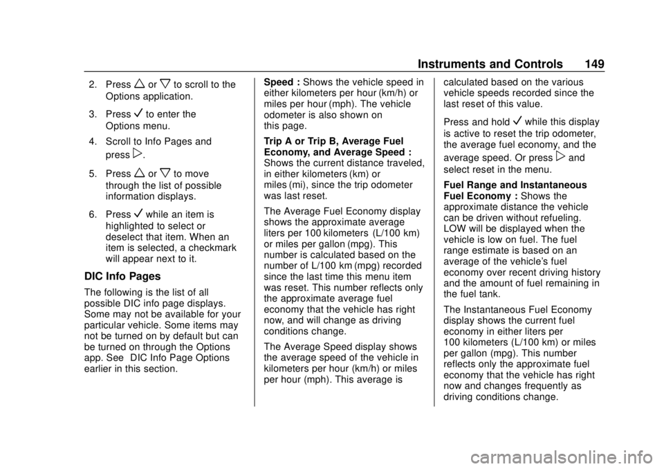 GMC ACADIA 2018 Owners Manual GMC Acadia/Acadia Denali Owner Manual (GMNA-Localizing-U.S./Canada/
Mexico-11349114) - 2018 - crc - 9/21/17
Instruments and Controls 149
2. Pressworxto scroll to the
Options application.
3. Press
Vto GMC ACADIA 2018 Owners Manual GMC Acadia/Acadia Denali Owner Manual (GMNA-Localizing-U.S./Canada/
Mexico-11349114) - 2018 - crc - 9/21/17
Instruments and Controls 149
2. Pressworxto scroll to the
Options application.
3. Press
Vto