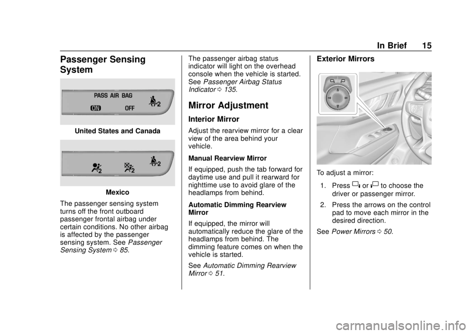 GMC ACADIA 2018 User Guide GMC Acadia/Acadia Denali Owner Manual (GMNA-Localizing-U.S./Canada/
Mexico-11349114) - 2018 - crc - 9/21/17
In Brief 15
Passenger Sensing
System
United States and Canada
Mexico
The passenger sensing s