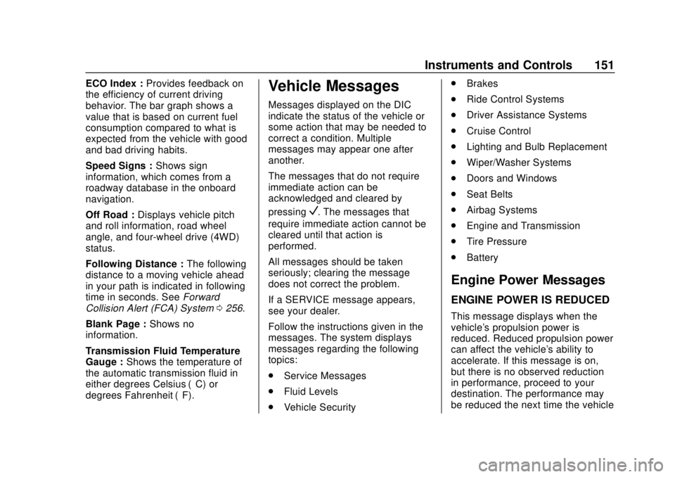 GMC ACADIA 2018  Owners Manual GMC Acadia/Acadia Denali Owner Manual (GMNA-Localizing-U.S./Canada/
Mexico-11349114) - 2018 - crc - 9/21/17
Instruments and Controls 151
ECO Index :Provides feedback on
the efficiency of current drivi