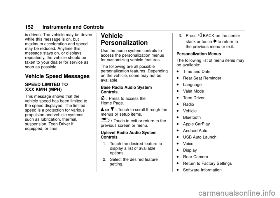 GMC ACADIA 2018  Owners Manual GMC Acadia/Acadia Denali Owner Manual (GMNA-Localizing-U.S./Canada/
Mexico-11349114) - 2018 - crc - 9/21/17
152 Instruments and Controls
is driven. The vehicle may be driven
while this message is on, 