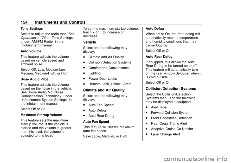 GMC ACADIA 2018 Owners Manual GMC Acadia/Acadia Denali Owner Manual (GMNA-Localizing-U.S./Canada/
Mexico-11349114) - 2018 - crc - 9/21/17
154 Instruments and Controls
Tone Settings
Select to adjust the radio tone. See
Operation017 GMC ACADIA 2018 Owners Manual GMC Acadia/Acadia Denali Owner Manual (GMNA-Localizing-U.S./Canada/
Mexico-11349114) - 2018 - crc - 9/21/17
154 Instruments and Controls
Tone Settings
Select to adjust the radio tone. See
Operation017
