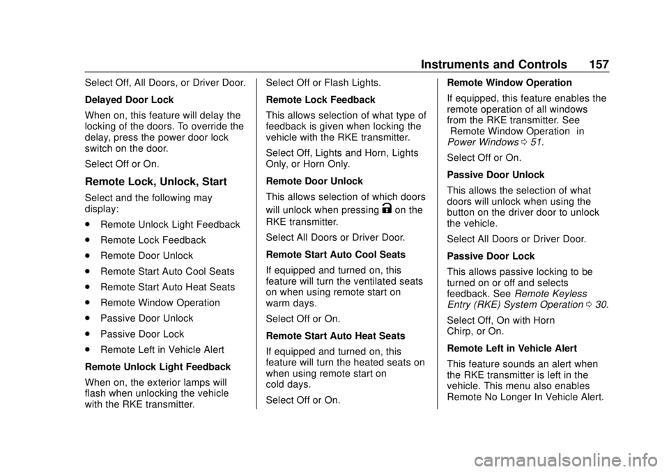 GMC ACADIA 2018  Owners Manual GMC Acadia/Acadia Denali Owner Manual (GMNA-Localizing-U.S./Canada/
Mexico-11349114) - 2018 - crc - 9/21/17
Instruments and Controls 157
Select Off, All Doors, or Driver Door.
Delayed Door Lock
When o