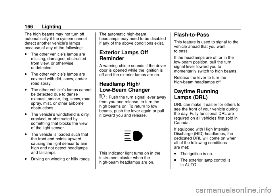 GMC ACADIA 2018 Owners Manual GMC Acadia/Acadia Denali Owner Manual (GMNA-Localizing-U.S./Canada/
Mexico-11349114) - 2018 - crc - 9/21/17
166 Lighting
The high beams may not turn off
automatically if the system cannot
detect anoth GMC ACADIA 2018 Owners Manual GMC Acadia/Acadia Denali Owner Manual (GMNA-Localizing-U.S./Canada/
Mexico-11349114) - 2018 - crc - 9/21/17
166 Lighting
The high beams may not turn off
automatically if the system cannot
detect anoth