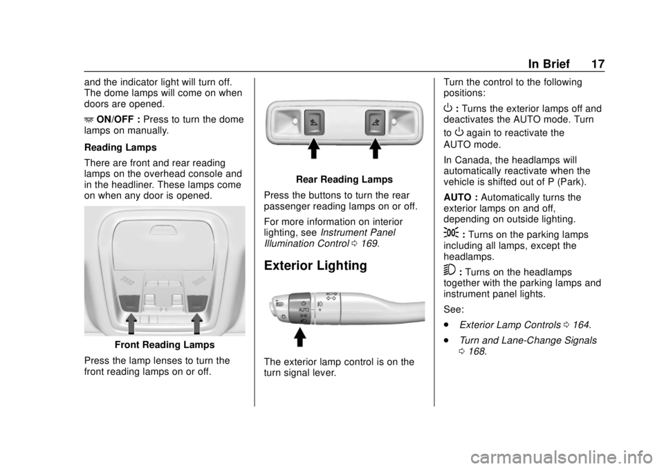GMC ACADIA 2018 User Guide GMC Acadia/Acadia Denali Owner Manual (GMNA-Localizing-U.S./Canada/
Mexico-11349114) - 2018 - crc - 9/21/17
In Brief 17
and the indicator light will turn off.
The dome lamps will come on when
doors ar