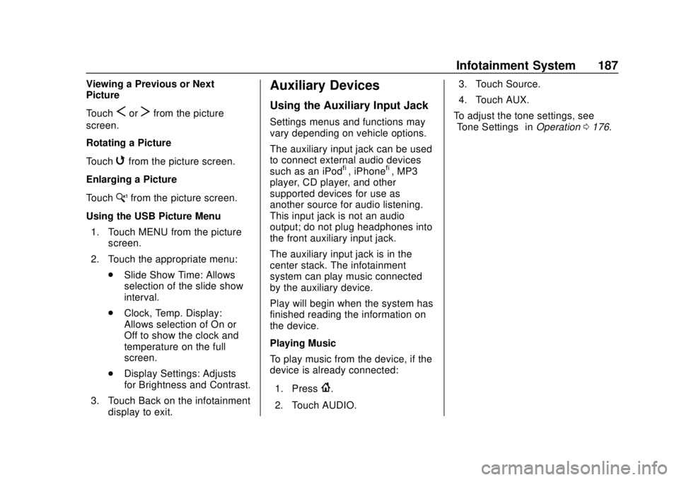 GMC ACADIA 2018  Owners Manual GMC Acadia/Acadia Denali Owner Manual (GMNA-Localizing-U.S./Canada/
Mexico-11349114) - 2018 - crc - 9/21/17
Infotainment System 187
Viewing a Previous or Next
Picture
Touch
SorTfrom the picture
screen