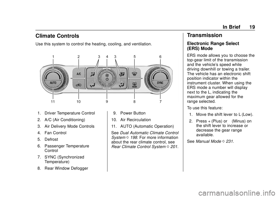 GMC ACADIA 2018  Owners Manual GMC Acadia/Acadia Denali Owner Manual (GMNA-Localizing-U.S./Canada/
Mexico-11349114) - 2018 - crc - 9/21/17
In Brief 19
Climate Controls
Use this system to control the heating, cooling, and ventilatio