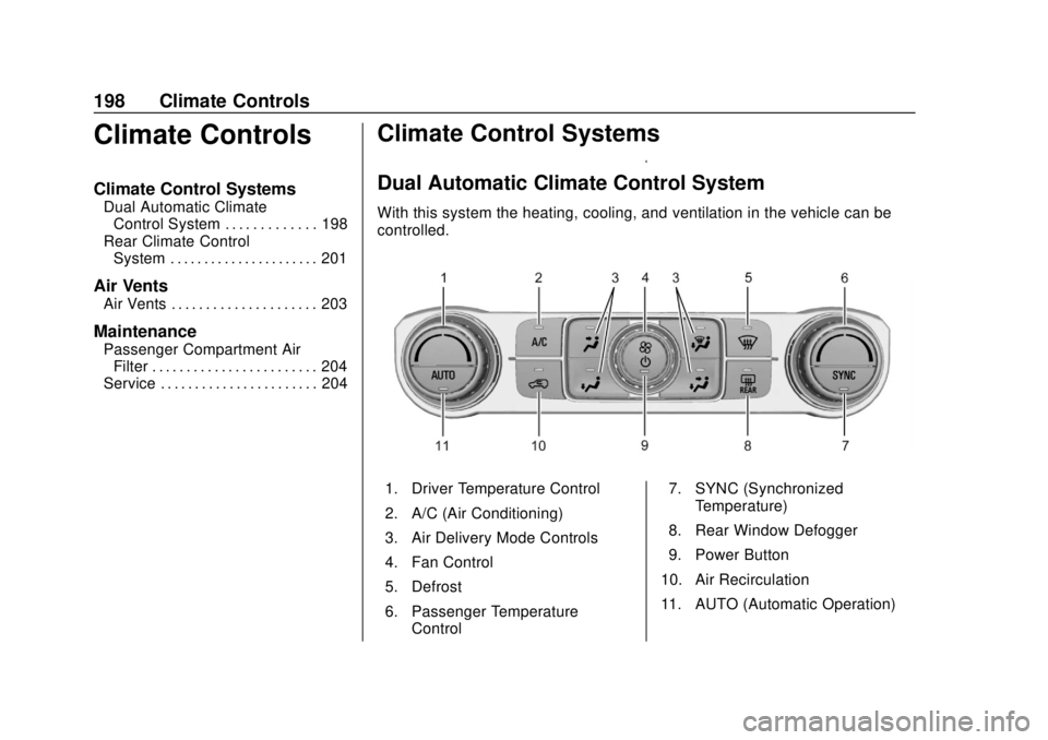 GMC ACADIA 2018  Owners Manual GMC Acadia/Acadia Denali Owner Manual (GMNA-Localizing-U.S./Canada/
Mexico-11349114) - 2018 - crc - 9/21/17
198 Climate Controls
Climate Controls
Climate Control Systems
Dual Automatic ClimateControl 