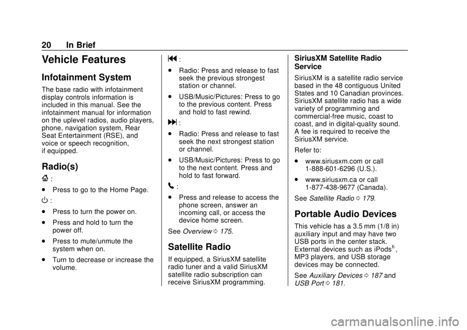 GMC ACADIA 2018 Owners Guide GMC Acadia/Acadia Denali Owner Manual (GMNA-Localizing-U.S./Canada/
Mexico-11349114) - 2018 - crc - 9/21/17
20 In Brief
Vehicle Features
Infotainment System
The base radio with infotainment
display co