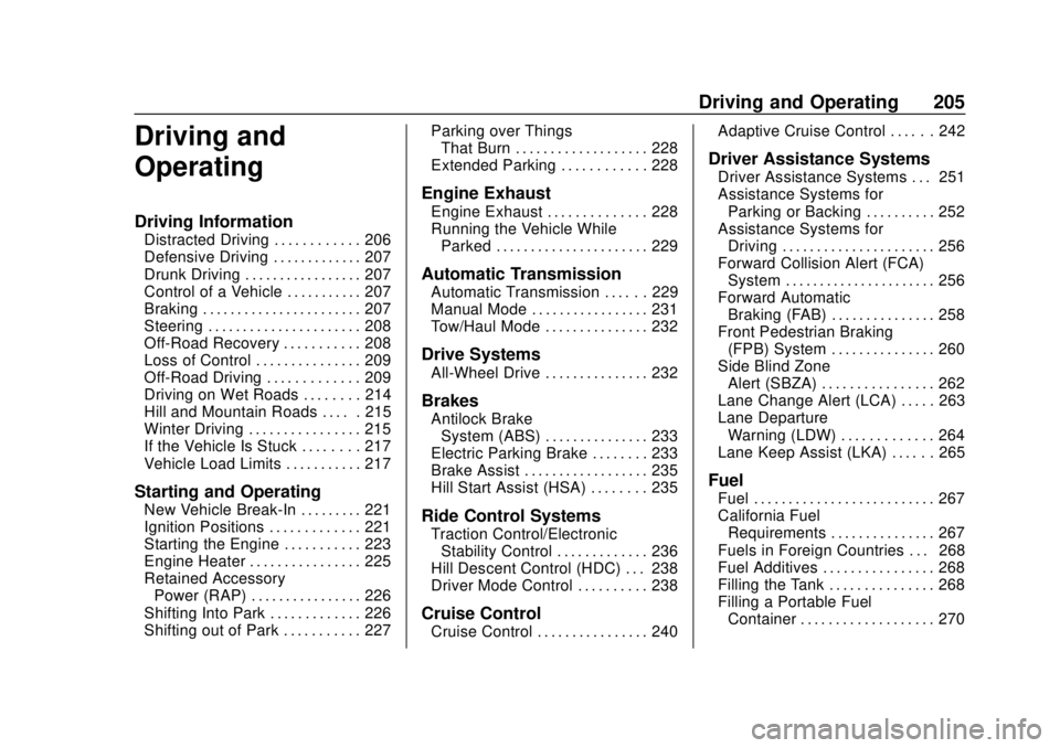 GMC ACADIA 2018 User Guide GMC Acadia/Acadia Denali Owner Manual (GMNA-Localizing-U.S./Canada/
Mexico-11349114) - 2018 - crc - 9/21/17
Driving and Operating 205
Driving and
Operating
Driving Information
Distracted Driving . . .