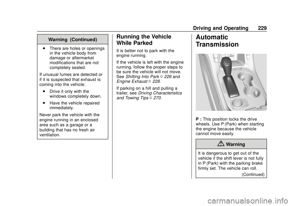 GMC ACADIA 2018 Owners Guide GMC Acadia/Acadia Denali Owner Manual (GMNA-Localizing-U.S./Canada/
Mexico-11349114) - 2018 - crc - 9/21/17
Driving and Operating 229
Warning (Continued)
.There are holes or openings
in the vehicle bo