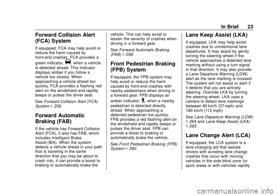 GMC ACADIA 2018 Owners Guide GMC Acadia/Acadia Denali Owner Manual (GMNA-Localizing-U.S./Canada/
Mexico-11349114) - 2018 - crc - 9/21/17
In Brief 23
Forward Collision Alert
(FCA) System
If equipped, FCA may help avoid or
reduce t