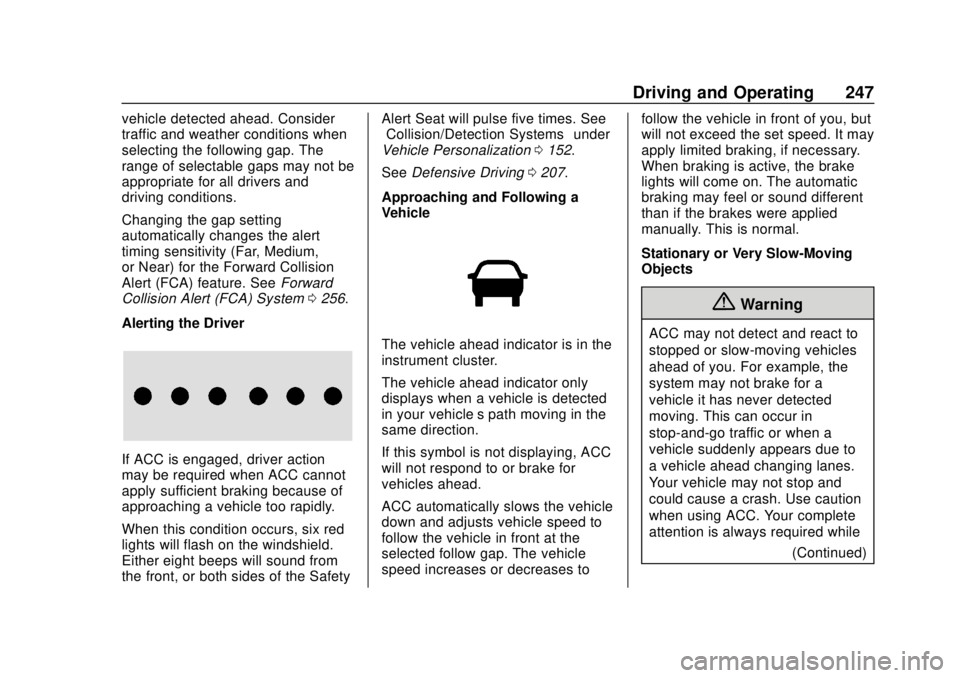 GMC ACADIA 2018  Owners Manual GMC Acadia/Acadia Denali Owner Manual (GMNA-Localizing-U.S./Canada/
Mexico-11349114) - 2018 - crc - 9/21/17
Driving and Operating 247
vehicle detected ahead. Consider
traffic and weather conditions wh