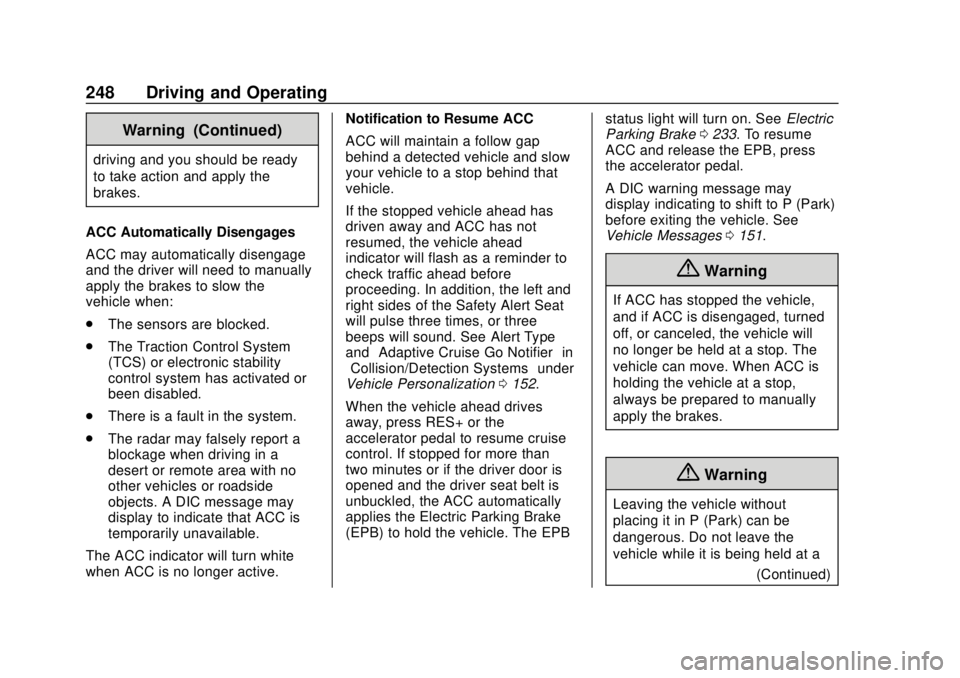 GMC ACADIA 2018 Owners Manual GMC Acadia/Acadia Denali Owner Manual (GMNA-Localizing-U.S./Canada/
Mexico-11349114) - 2018 - crc - 9/21/17
248 Driving and Operating
Warning (Continued)
driving and you should be ready
to take action GMC ACADIA 2018 Owners Manual GMC Acadia/Acadia Denali Owner Manual (GMNA-Localizing-U.S./Canada/
Mexico-11349114) - 2018 - crc - 9/21/17
248 Driving and Operating
Warning (Continued)
driving and you should be ready
to take action