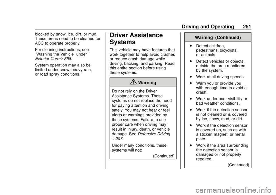 GMC ACADIA 2018 Owners Manual GMC Acadia/Acadia Denali Owner Manual (GMNA-Localizing-U.S./Canada/
Mexico-11349114) - 2018 - crc - 9/21/17
Driving and Operating 251
blocked by snow, ice, dirt, or mud.
These areas need to be cleaned GMC ACADIA 2018 Owners Manual GMC Acadia/Acadia Denali Owner Manual (GMNA-Localizing-U.S./Canada/
Mexico-11349114) - 2018 - crc - 9/21/17
Driving and Operating 251
blocked by snow, ice, dirt, or mud.
These areas need to be cleaned