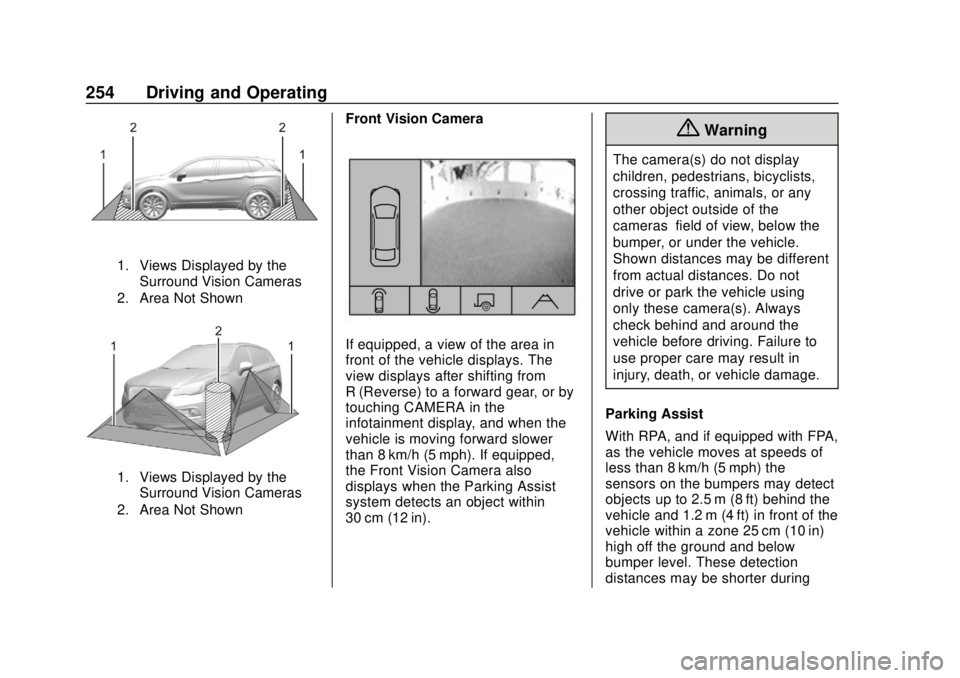 GMC ACADIA 2018 Owners Manual GMC Acadia/Acadia Denali Owner Manual (GMNA-Localizing-U.S./Canada/
Mexico-11349114) - 2018 - crc - 9/21/17
254 Driving and Operating
1. Views Displayed by theSurround Vision Cameras
2. Area Not Shown GMC ACADIA 2018 Owners Manual GMC Acadia/Acadia Denali Owner Manual (GMNA-Localizing-U.S./Canada/
Mexico-11349114) - 2018 - crc - 9/21/17
254 Driving and Operating
1. Views Displayed by theSurround Vision Cameras
2. Area Not Shown