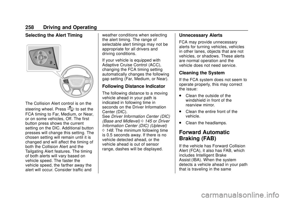 GMC ACADIA 2018  Owners Manual GMC Acadia/Acadia Denali Owner Manual (GMNA-Localizing-U.S./Canada/
Mexico-11349114) - 2018 - crc - 9/21/17
258 Driving and Operating
Selecting the Alert Timing
The Collision Alert control is on the
s