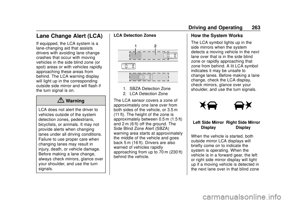 GMC ACADIA 2018  Owners Manual GMC Acadia/Acadia Denali Owner Manual (GMNA-Localizing-U.S./Canada/
Mexico-11349114) - 2018 - crc - 9/21/17
Driving and Operating 263
Lane Change Alert (LCA)
If equipped, the LCA system is a
lane-chan