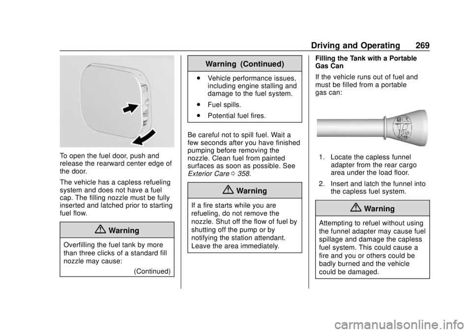 GMC ACADIA 2018  Owners Manual GMC Acadia/Acadia Denali Owner Manual (GMNA-Localizing-U.S./Canada/
Mexico-11349114) - 2018 - crc - 9/21/17
Driving and Operating 269
To open the fuel door, push and
release the rearward center edge o