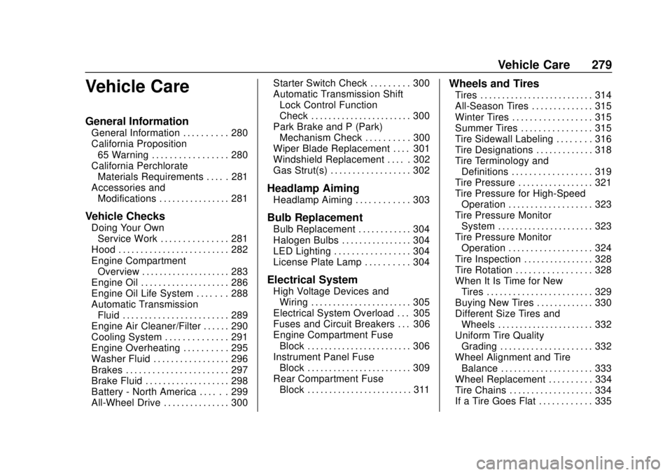 GMC ACADIA 2018 Owners Manual GMC Acadia/Acadia Denali Owner Manual (GMNA-Localizing-U.S./Canada/
Mexico-11349114) - 2018 - crc - 9/21/17
Vehicle Care 279
Vehicle Care
General Information
General Information . . . . . . . . . . 28 GMC ACADIA 2018 Owners Manual GMC Acadia/Acadia Denali Owner Manual (GMNA-Localizing-U.S./Canada/
Mexico-11349114) - 2018 - crc - 9/21/17
Vehicle Care 279
Vehicle Care
General Information
General Information . . . . . . . . . . 28