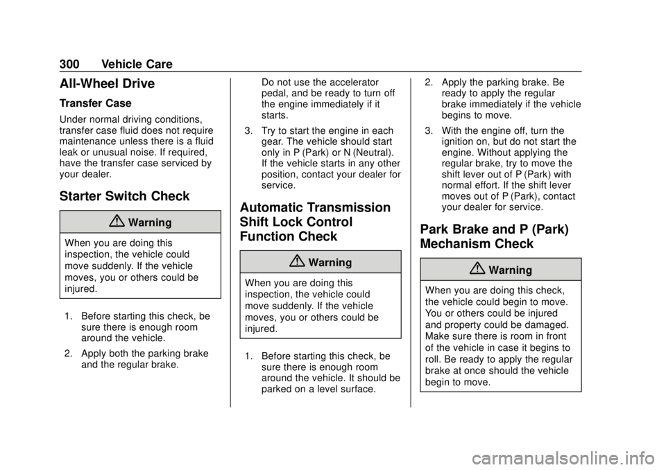 GMC ACADIA 2018 Owners Guide GMC Acadia/Acadia Denali Owner Manual (GMNA-Localizing-U.S./Canada/
Mexico-11349114) - 2018 - crc - 9/21/17
300 Vehicle Care
All-Wheel Drive
Transfer Case
Under normal driving conditions,
transfer cas