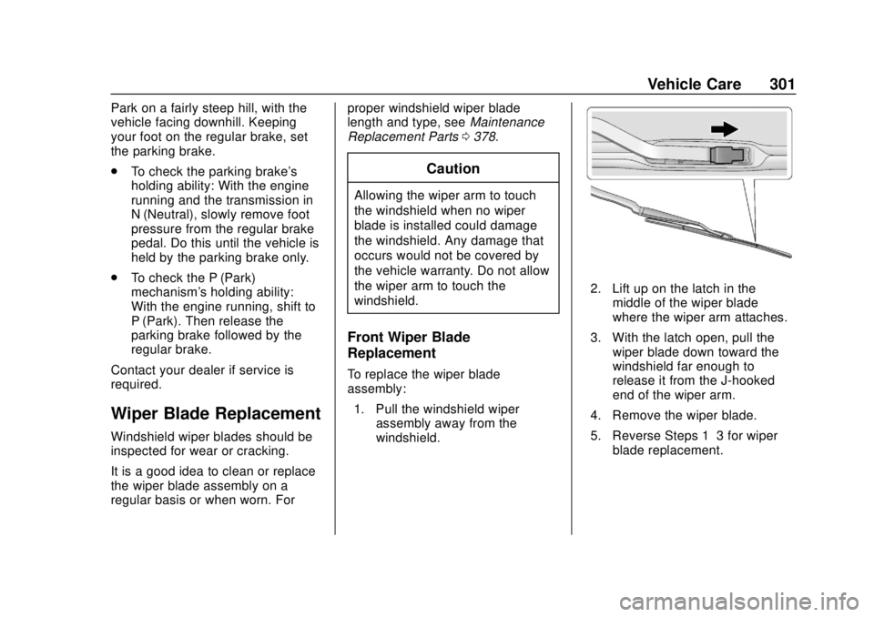 GMC ACADIA 2018 Owners Guide GMC Acadia/Acadia Denali Owner Manual (GMNA-Localizing-U.S./Canada/
Mexico-11349114) - 2018 - crc - 9/21/17
Vehicle Care 301
Park on a fairly steep hill, with the
vehicle facing downhill. Keeping
your