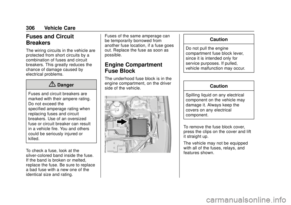 GMC ACADIA 2018 Owners Manual GMC Acadia/Acadia Denali Owner Manual (GMNA-Localizing-U.S./Canada/
Mexico-11349114) - 2018 - crc - 9/21/17
306 Vehicle Care
Fuses and Circuit
Breakers
The wiring circuits in the vehicle are
protected GMC ACADIA 2018 Owners Manual GMC Acadia/Acadia Denali Owner Manual (GMNA-Localizing-U.S./Canada/
Mexico-11349114) - 2018 - crc - 9/21/17
306 Vehicle Care
Fuses and Circuit
Breakers
The wiring circuits in the vehicle are
protected
