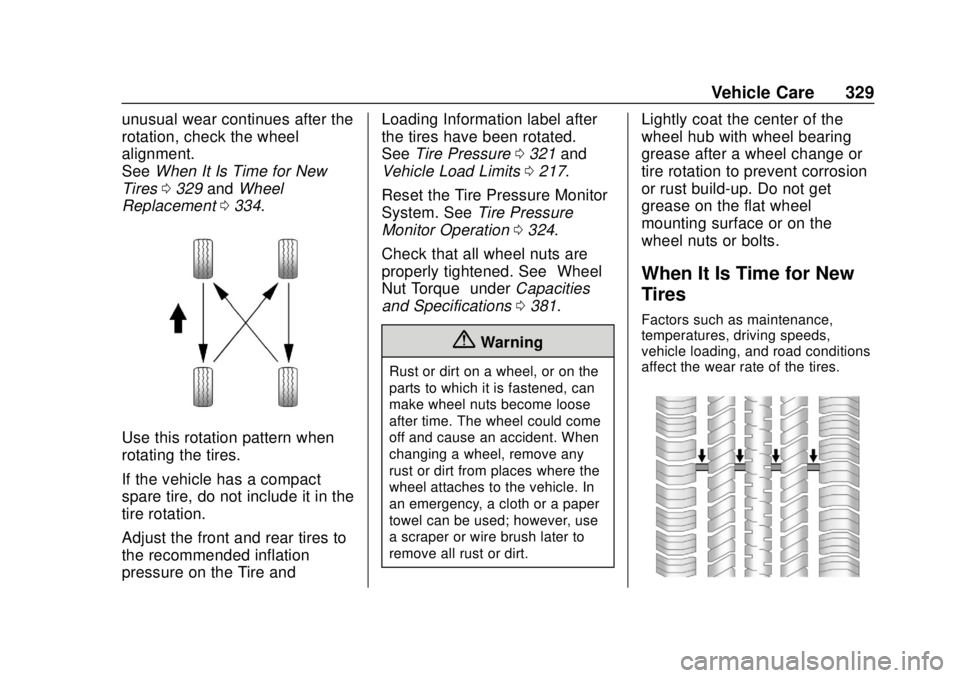 GMC ACADIA 2018  Owners Manual GMC Acadia/Acadia Denali Owner Manual (GMNA-Localizing-U.S./Canada/
Mexico-11349114) - 2018 - crc - 9/21/17
Vehicle Care 329
unusual wear continues after the
rotation, check the wheel
alignment.
SeeWh