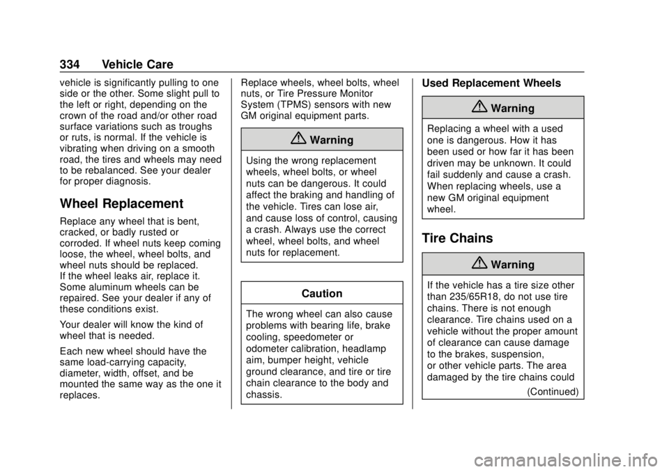 GMC ACADIA 2018  Owners Manual GMC Acadia/Acadia Denali Owner Manual (GMNA-Localizing-U.S./Canada/
Mexico-11349114) - 2018 - crc - 9/21/17
334 Vehicle Care
vehicle is significantly pulling to one
side or the other. Some slight pull