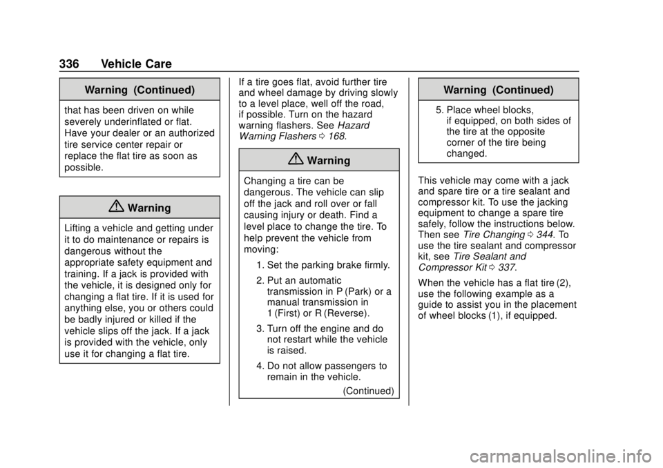 GMC ACADIA 2018 Owners Guide GMC Acadia/Acadia Denali Owner Manual (GMNA-Localizing-U.S./Canada/
Mexico-11349114) - 2018 - crc - 9/21/17
336 Vehicle Care
Warning (Continued)
that has been driven on while
severely underinflated or