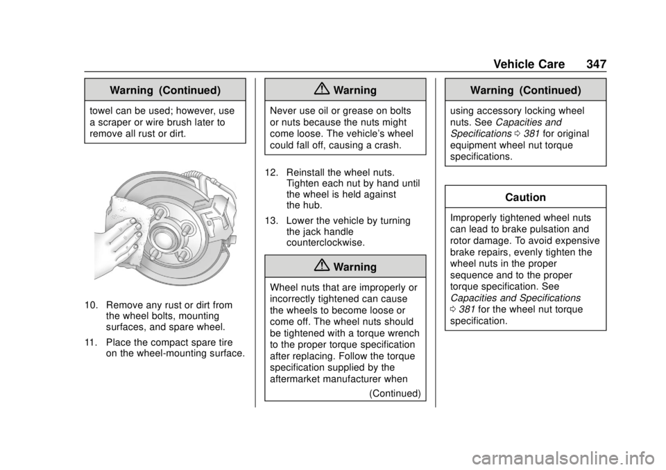 GMC ACADIA 2018 Owners Manual GMC Acadia/Acadia Denali Owner Manual (GMNA-Localizing-U.S./Canada/
Mexico-11349114) - 2018 - crc - 9/21/17
Vehicle Care 347
Warning (Continued)
towel can be used; however, use
a scraper or wire brush GMC ACADIA 2018 Owners Manual GMC Acadia/Acadia Denali Owner Manual (GMNA-Localizing-U.S./Canada/
Mexico-11349114) - 2018 - crc - 9/21/17
Vehicle Care 347
Warning (Continued)
towel can be used; however, use
a scraper or wire brush